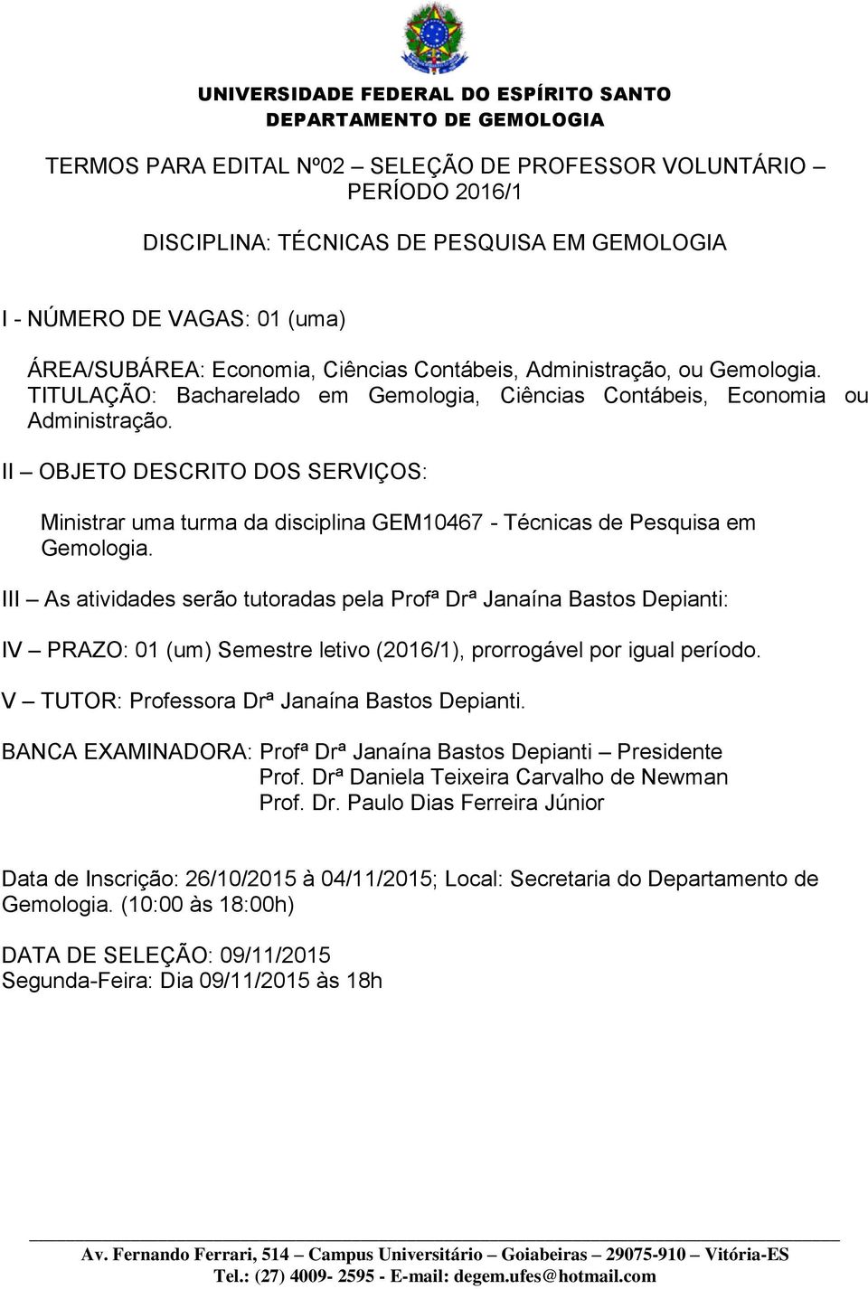 Ministrar uma turma da disciplina GEM10467 - Técnicas de Pesquisa em Gemologia.