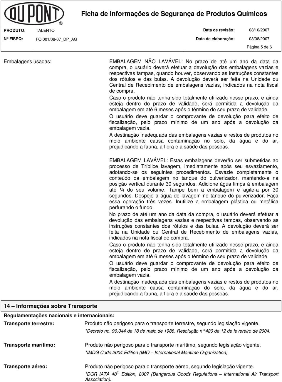 Caso o produto não tenha sido totalmente utilizado nesse prazo, e ainda esteja dentro do prazo de validade, será permitida a devolução da embalagem em até 6 meses após o término do seu prazo de