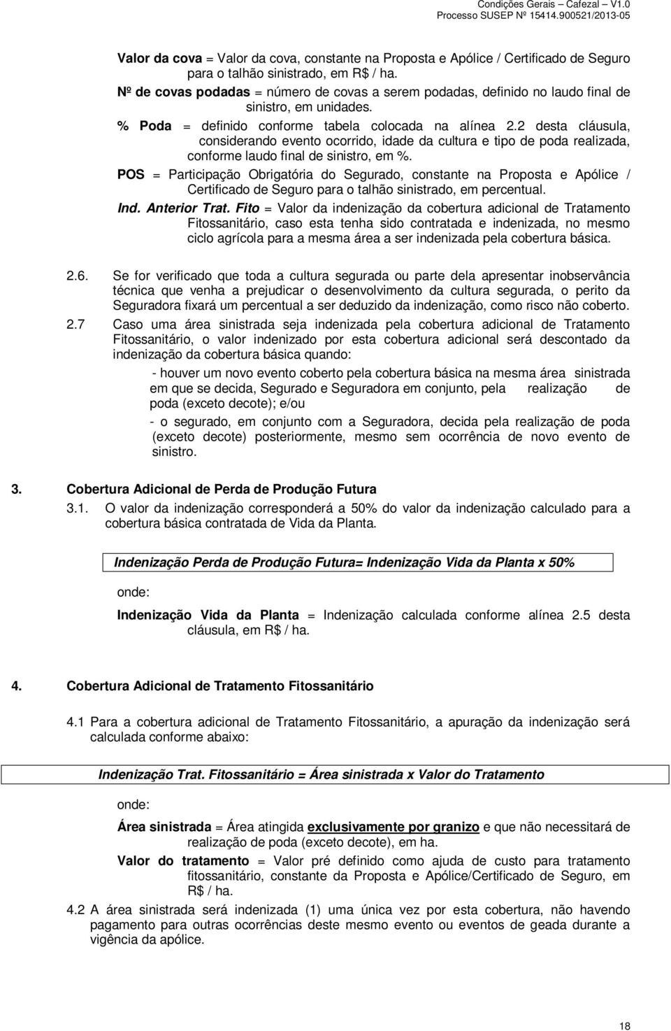 2 desta cláusula, considerando evento ocorrido, idade da cultura e tipo de poda realizada, conforme laudo final de sinistro, em %.