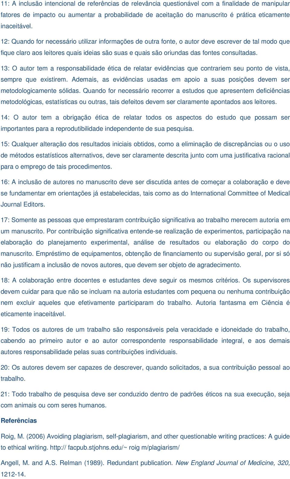 12: Quando for necessário utilizar informações de outra fonte, o autor deve escrever de tal modo que fique claro aos leitores quais ideias são suas e quais são oriundas das fontes consultadas.