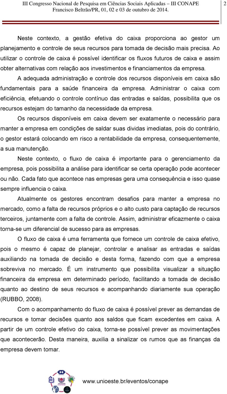 A adequada administração e controle dos recursos disponíveis em caixa são fundamentais para a saúde financeira da empresa.