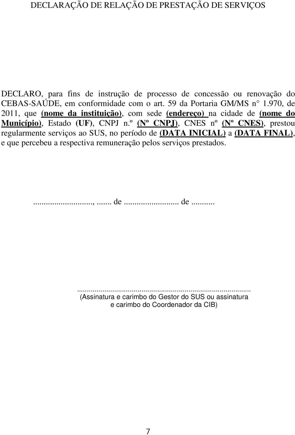 970, de 2011, que (nome da instituição), com sede (endereço) na cidade de (nome do Município), Estado (UF), CNPJ n.