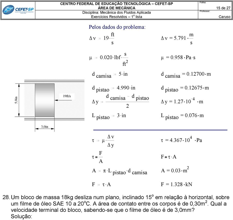 v y F A =.367 10 Pa F. A A. L. pitao d camia A = 0.03 m F. A F = 1.38 kn 8.