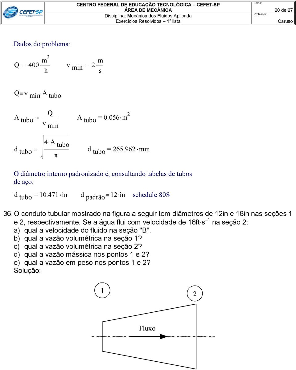 O conduto tubular motrado na figura a eguir tem diâmetro de 1in e 18in na eçõe 1 e, repectivamente.