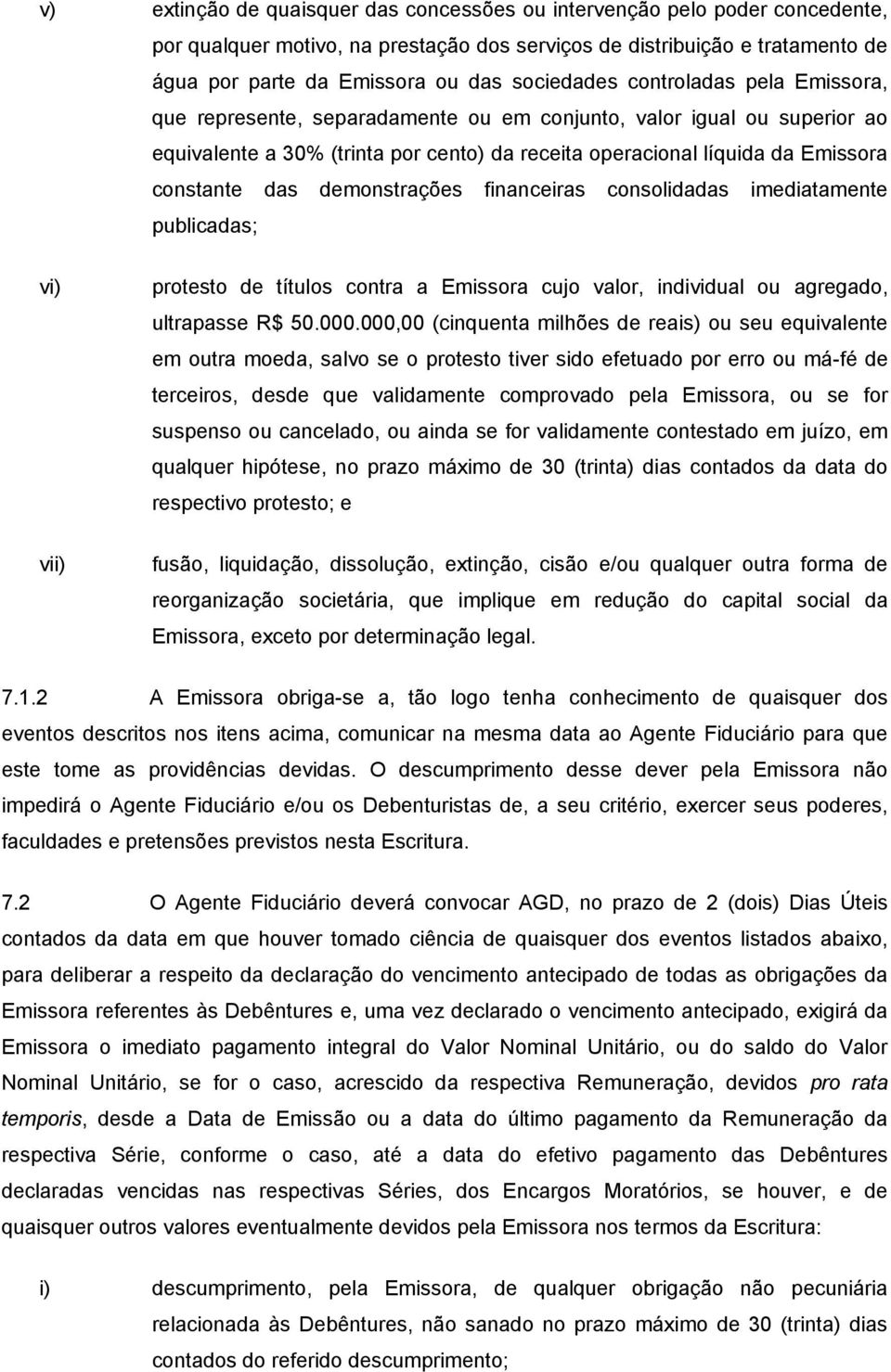 constante das demonstrações financeiras consolidadas imediatamente publicadas; vi) vii) protesto de títulos contra a Emissora cujo valor, individual ou agregado, ultrapasse R$ 50.000.