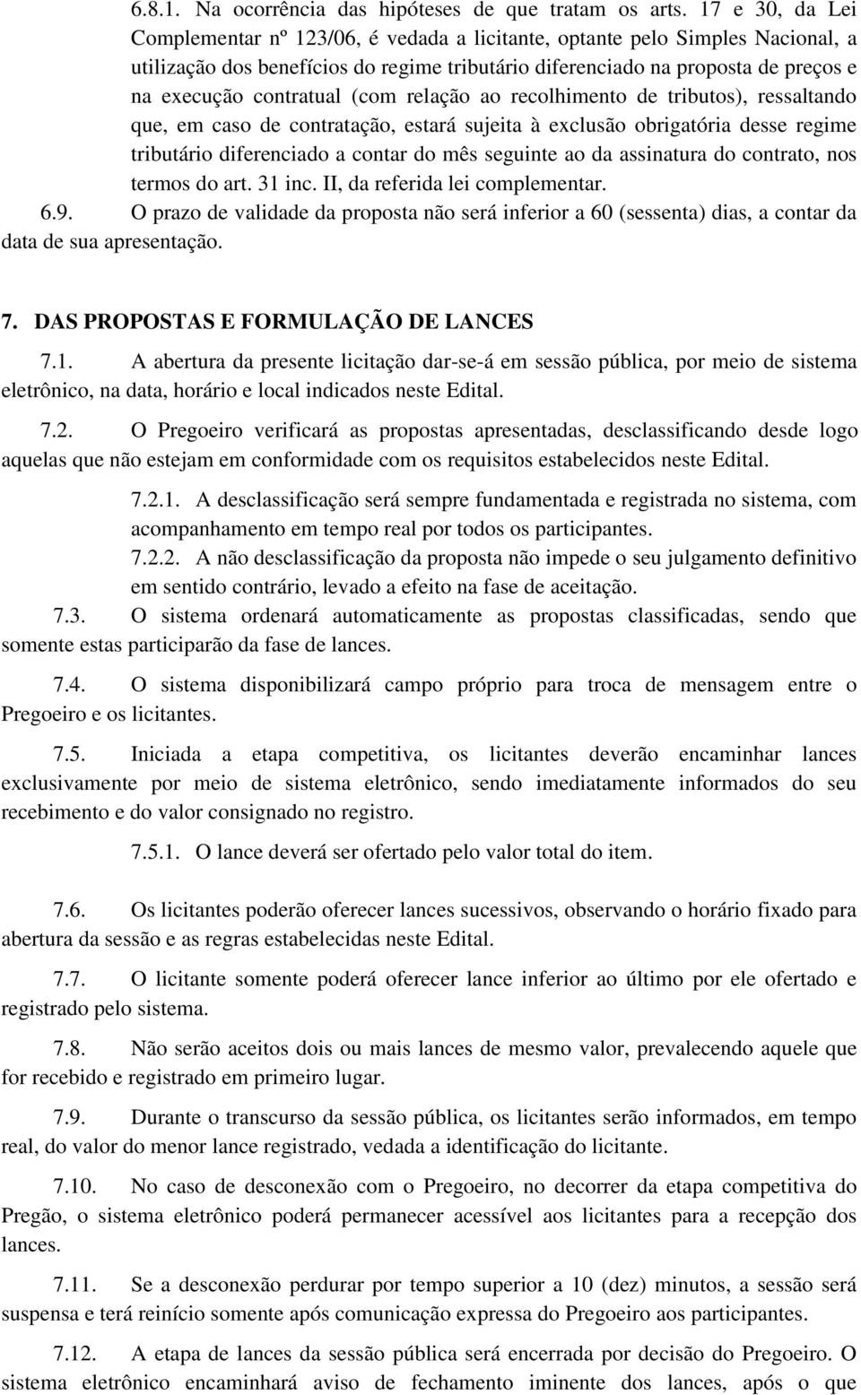 contratual (com relação ao recolhimento de tributos), ressaltando que, em caso de contratação, estará sujeita à exclusão obrigatória desse regime tributário diferenciado a contar do mês seguinte ao