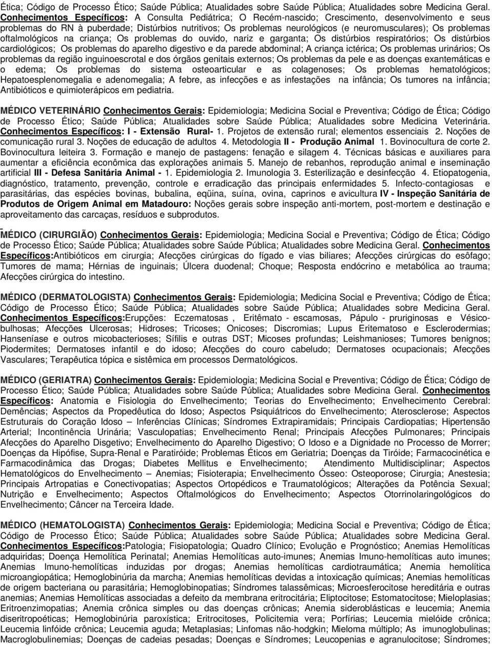 neuromusculares); Os problemas oftalmológicos na criança; Os problemas do ouvido, nariz e garganta; Os distúrbios respiratórios; Os distúrbios cardiológicos; Os problemas do aparelho digestivo e da