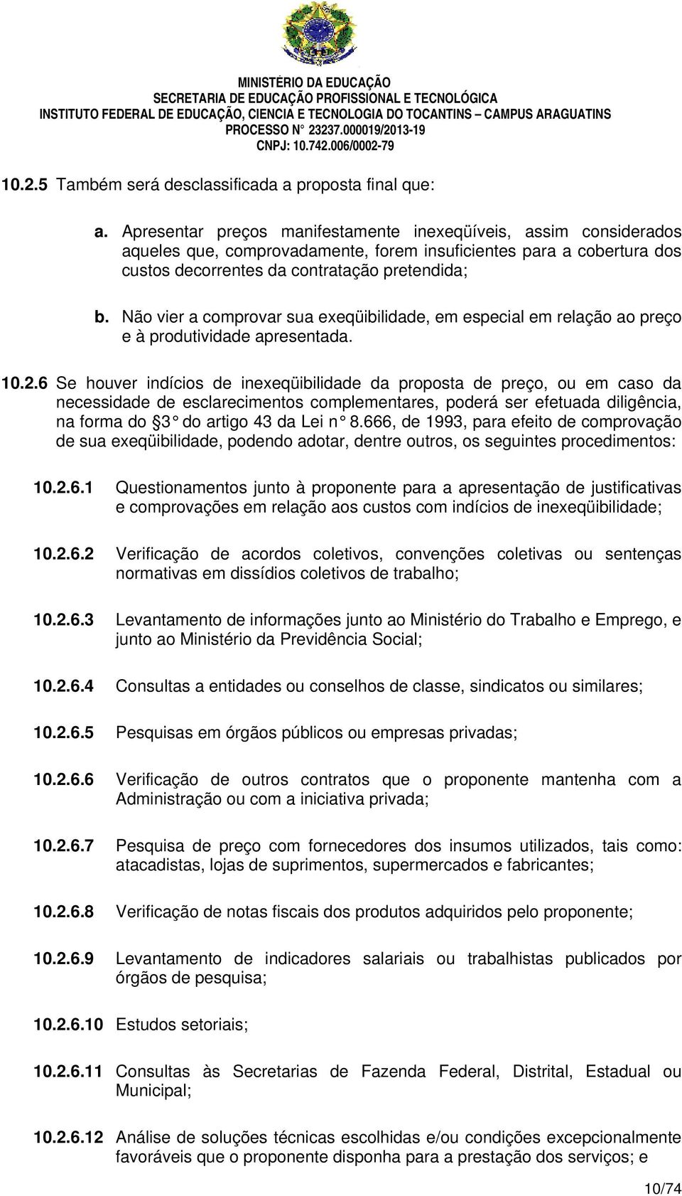 Não vier a comprovar sua exeqüibilidade, em especial em relação ao preço e à produtividade apresentada. 10.2.