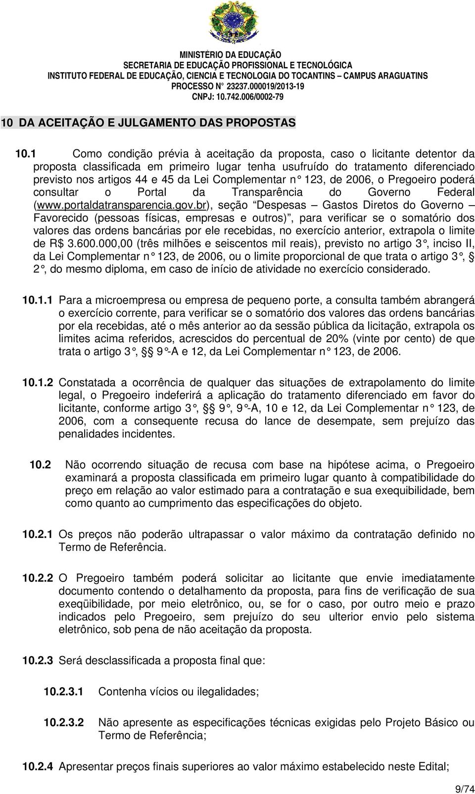 Complementar n 123, de 2006, o Pregoeiro poderá consultar o Portal da Transparência do Governo Federal (www.portaldatransparencia.gov.