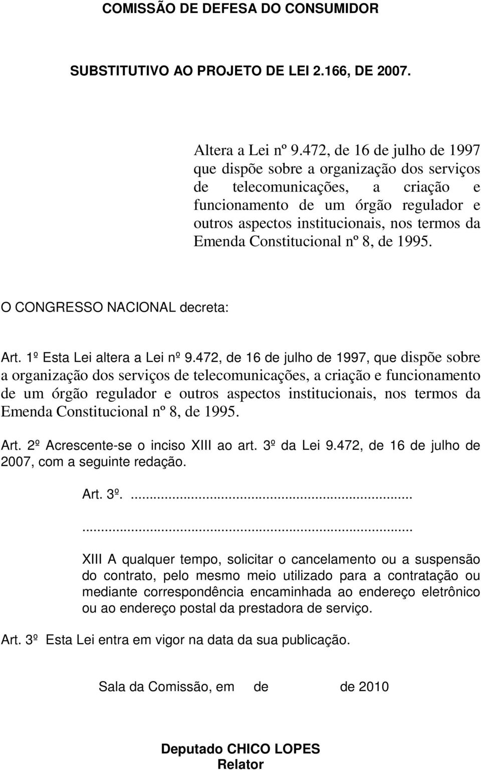 Constitucional nº 8, de 1995. O CONGRESSO NACIONAL decreta: Art. 1º Esta Lei altera a Lei nº 9.