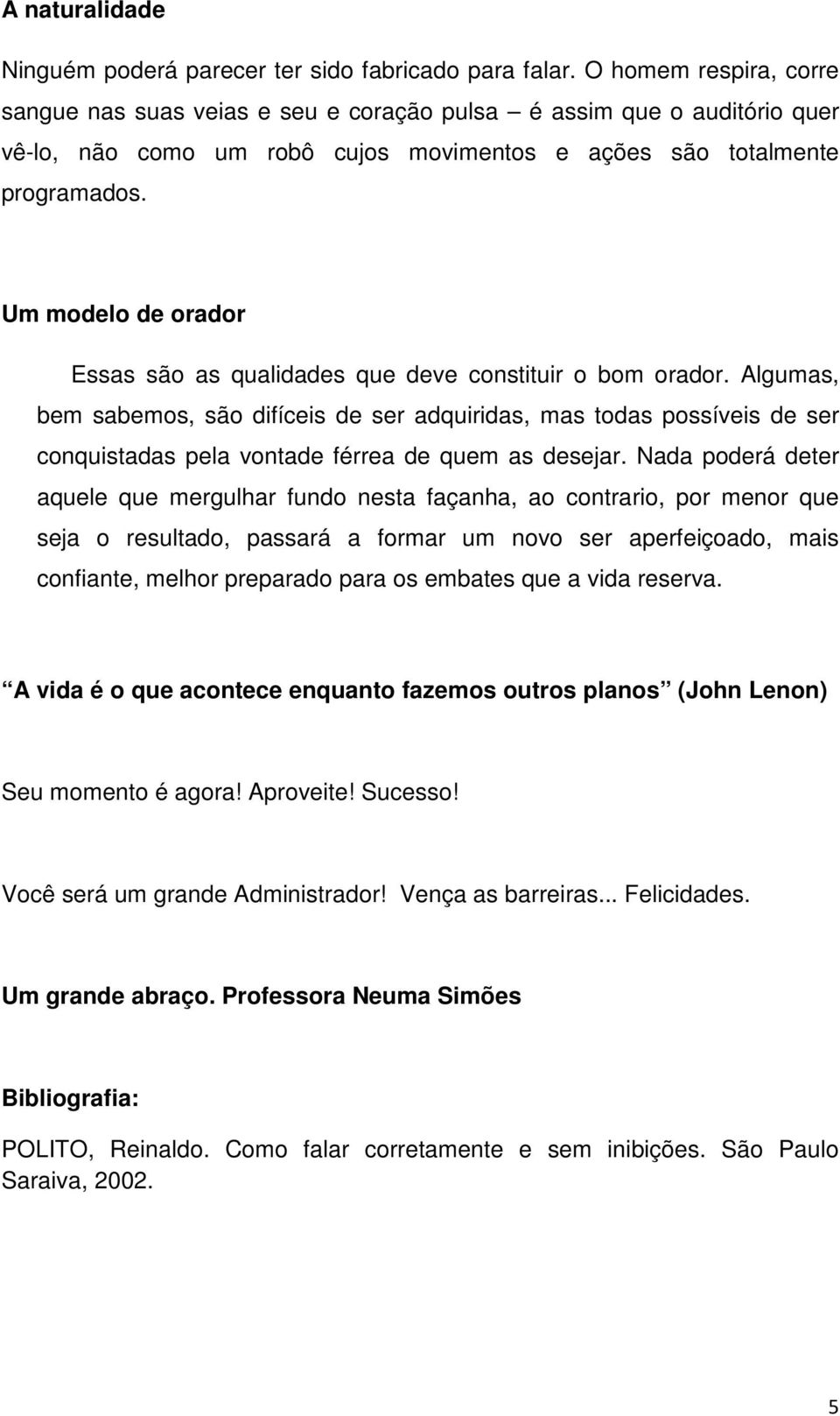 Um modelo de orador Essas são as qualidades que deve constituir o bom orador.