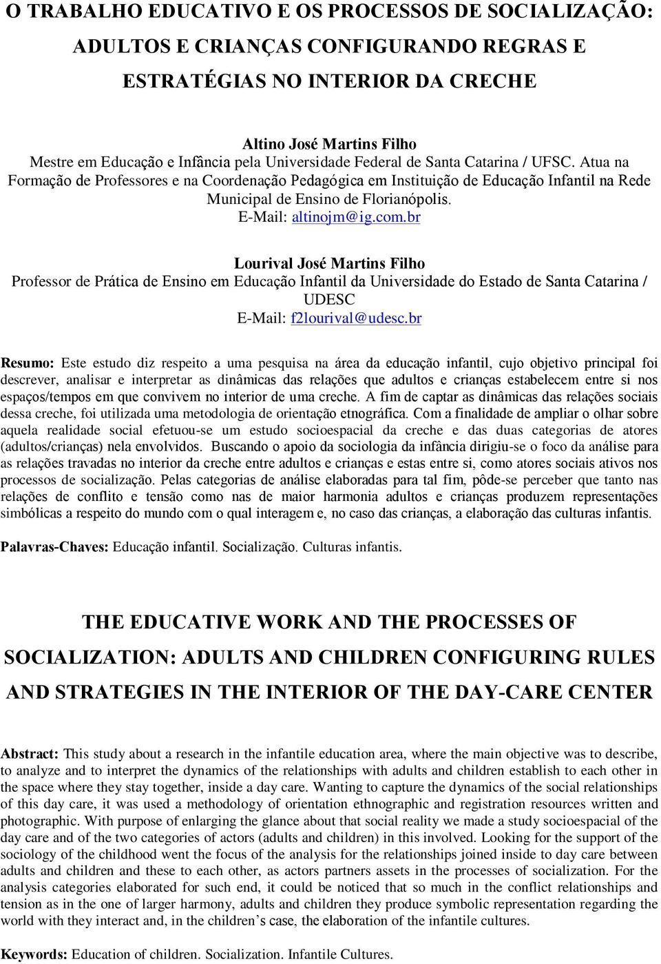 br Professor de Prática de Ensino em Educação Infantil da Universidade do Estado de Santa Catarina / UDESC E-Mail: f2lourival@udesc.