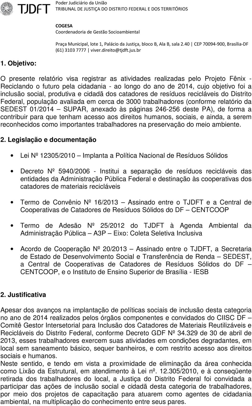 deste PA), de forma a contribuir para que tenham acesso aos direitos humanos, sociais, e ainda, a serem reconhecidos como importantes trabalhadores na preservação do meio ambiente. 2.