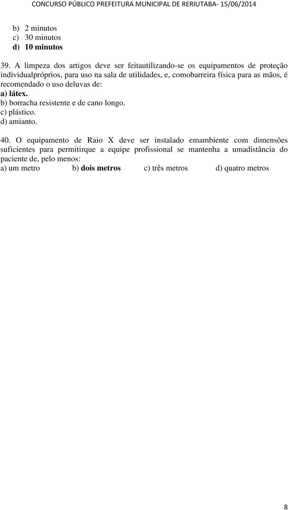 comobarreira física para as mãos, é recomendado o uso deluvas de: a) látex. b) borracha resistente e de cano longo. c) plástico. d) amianto.