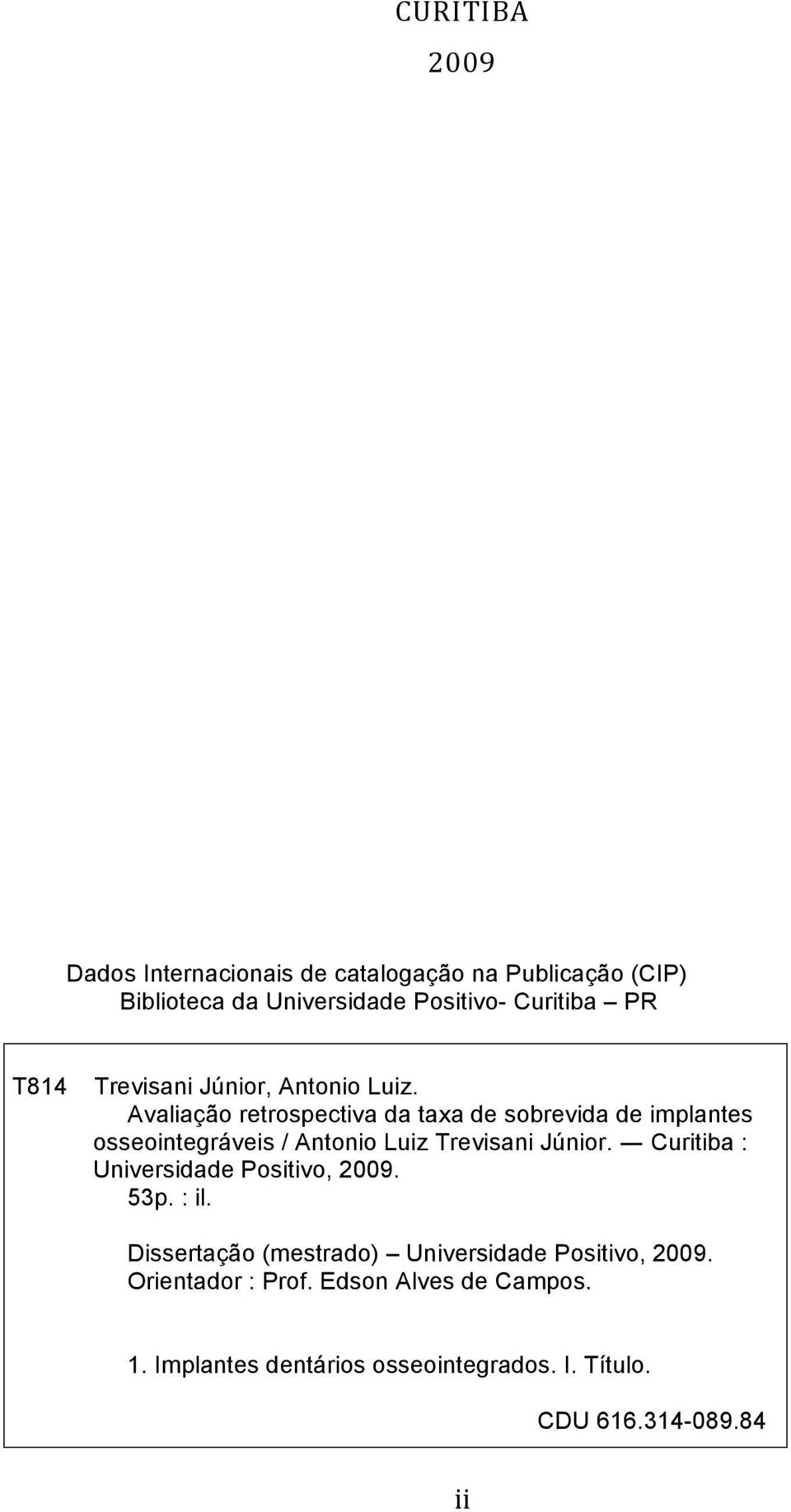 Avaliação retrospectiva da taxa de sobrevida de implantes osseointegráveis / Antonio Luiz Trevisani Júnior.