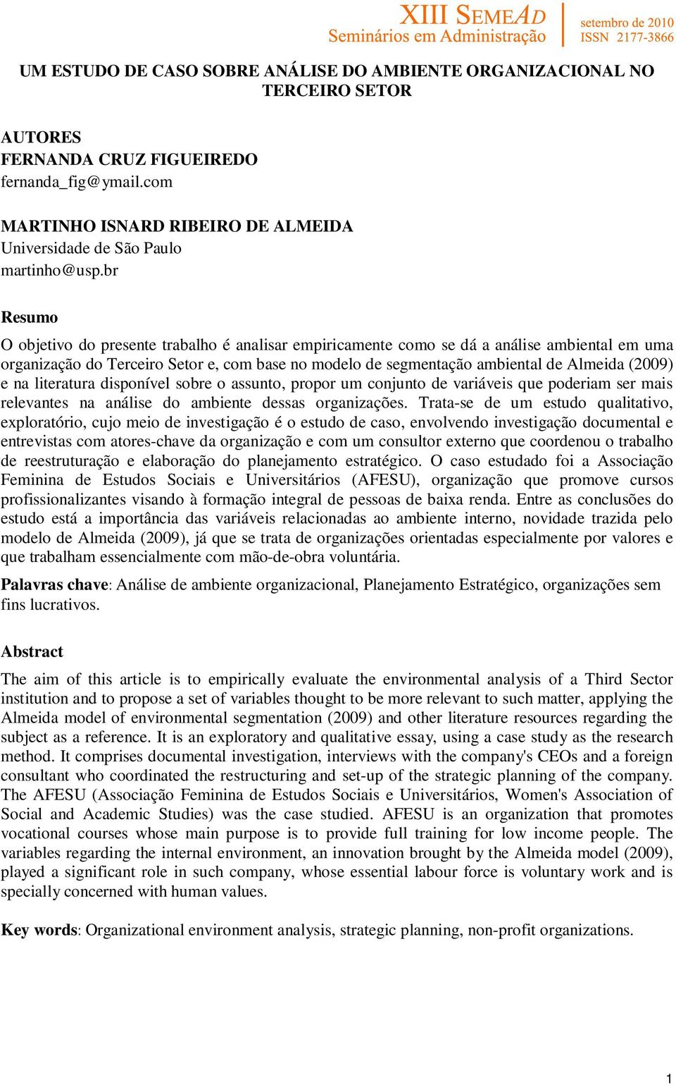 br Resumo O objetivo do presente trabalho é analisar empiricamente como se dá a análise ambiental em uma organização do Terceiro Setor e, com base no modelo de segmentação ambiental de Almeida (2009)