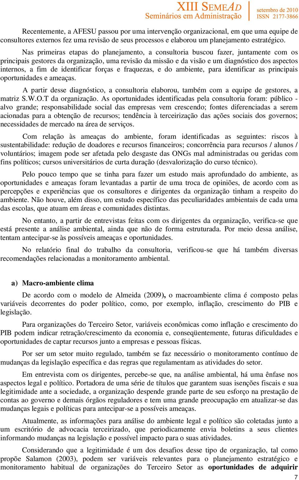 de identificar forças e fraquezas, e do ambiente, para identificar as principais oportunidades e ameaças.