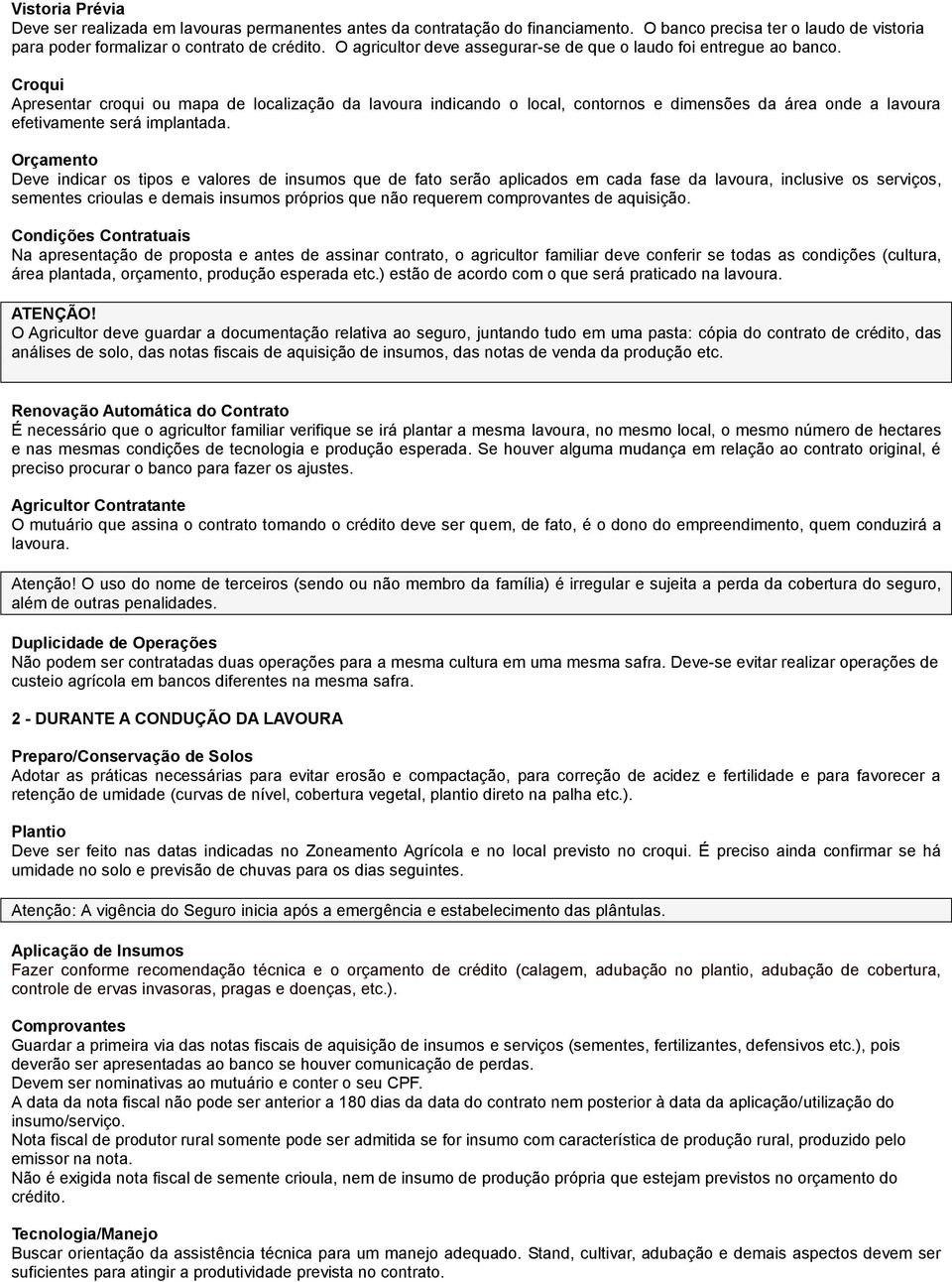 Croqui Apresentar croqui ou mapa de localização da lavoura indicando o local, contornos e dimensões da área onde a lavoura efetivamente será implantada.