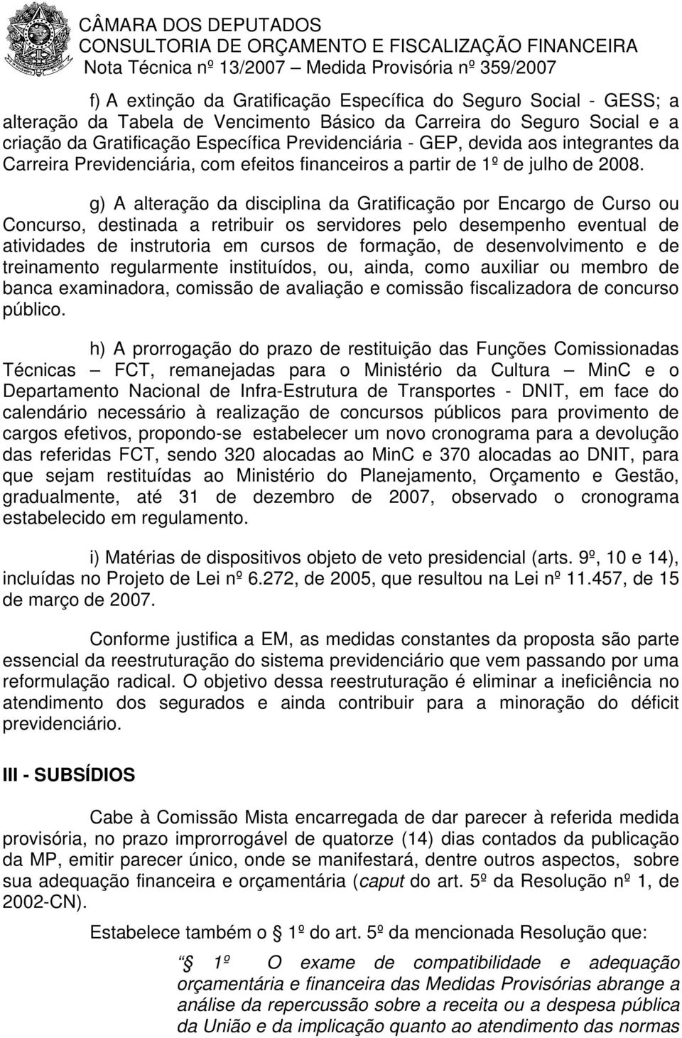 g) A alteração da disciplina da Gratificação por Encargo de Curso ou Concurso, destinada a retribuir os servidores pelo desempenho eventual de atividades de instrutoria em cursos de formação, de