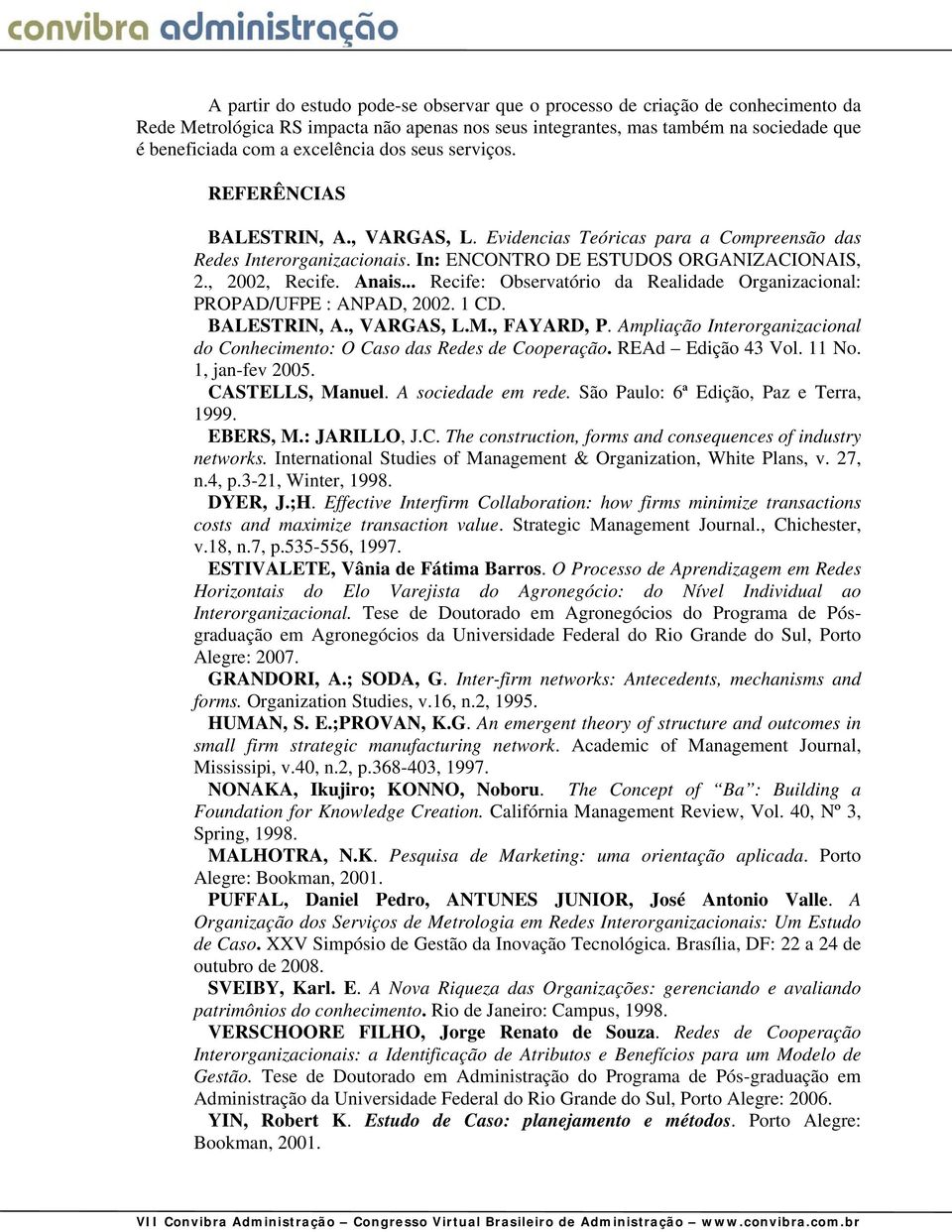 Anais... Recife: Observatório da Realidade Organizacional: PROPAD/UFPE : ANPAD, 2002. 1 CD. BALESTRIN, A., VARGAS, L.M., FAYARD, P.