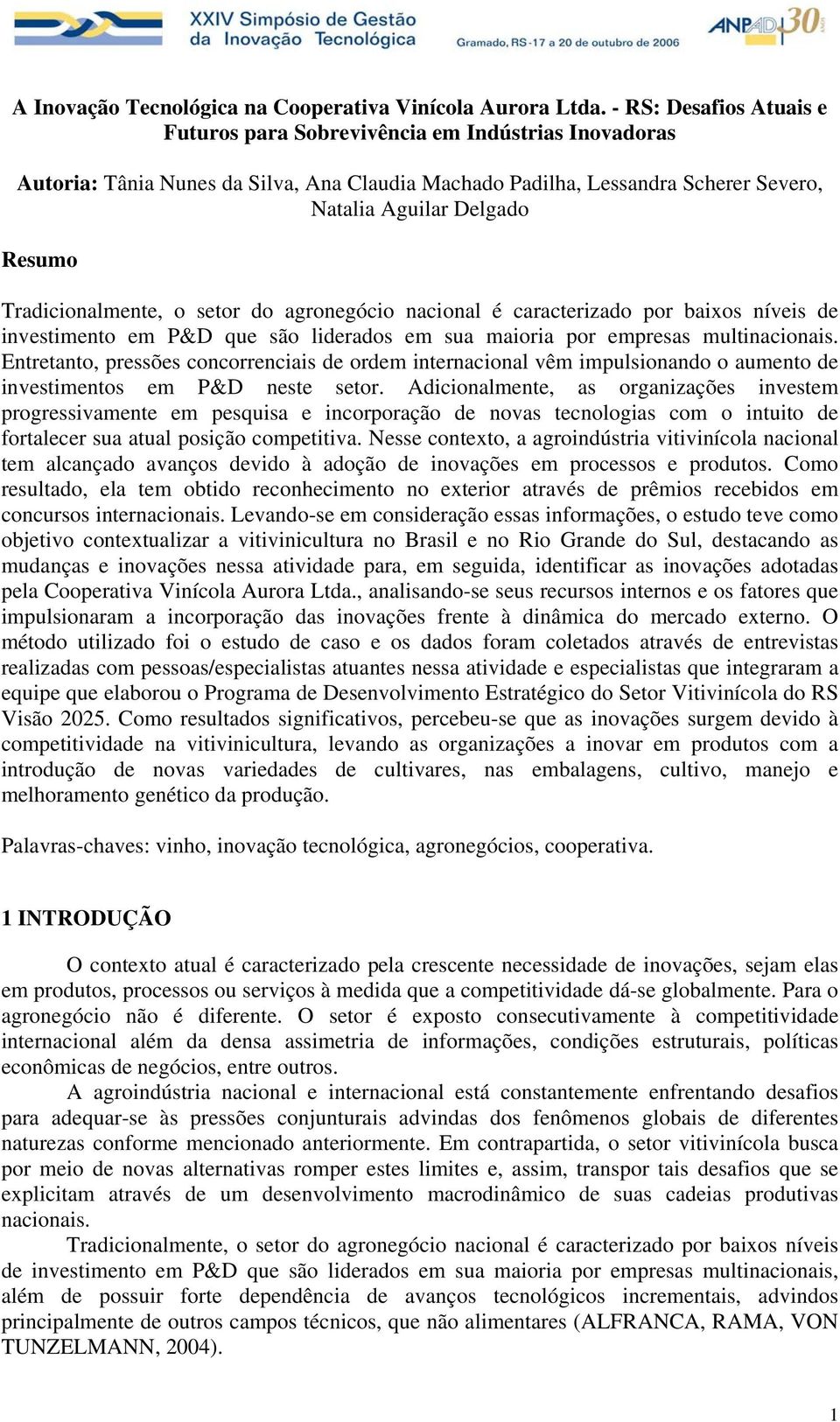 Tradicionalmente, o setor do agronegócio nacional é caracterizado por baixos níveis de investimento em P&D que são liderados em sua maioria por empresas multinacionais.