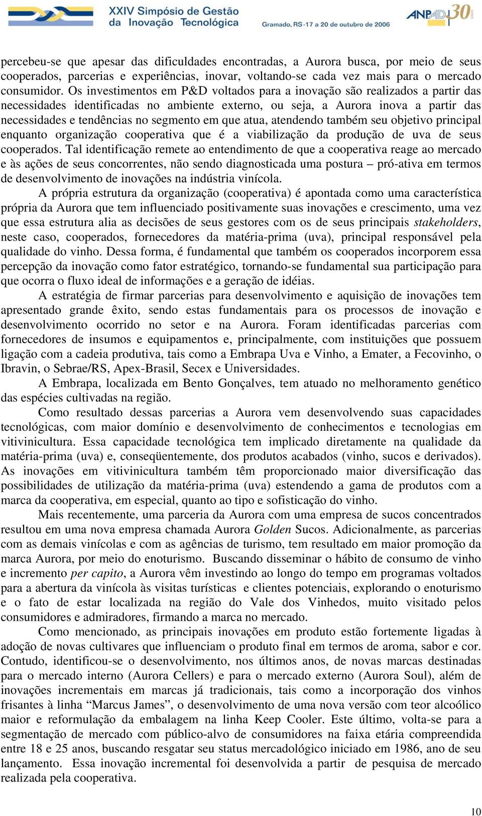 em que atua, atendendo também seu objetivo principal enquanto organização cooperativa que é a viabilização da produção de uva de seus cooperados.