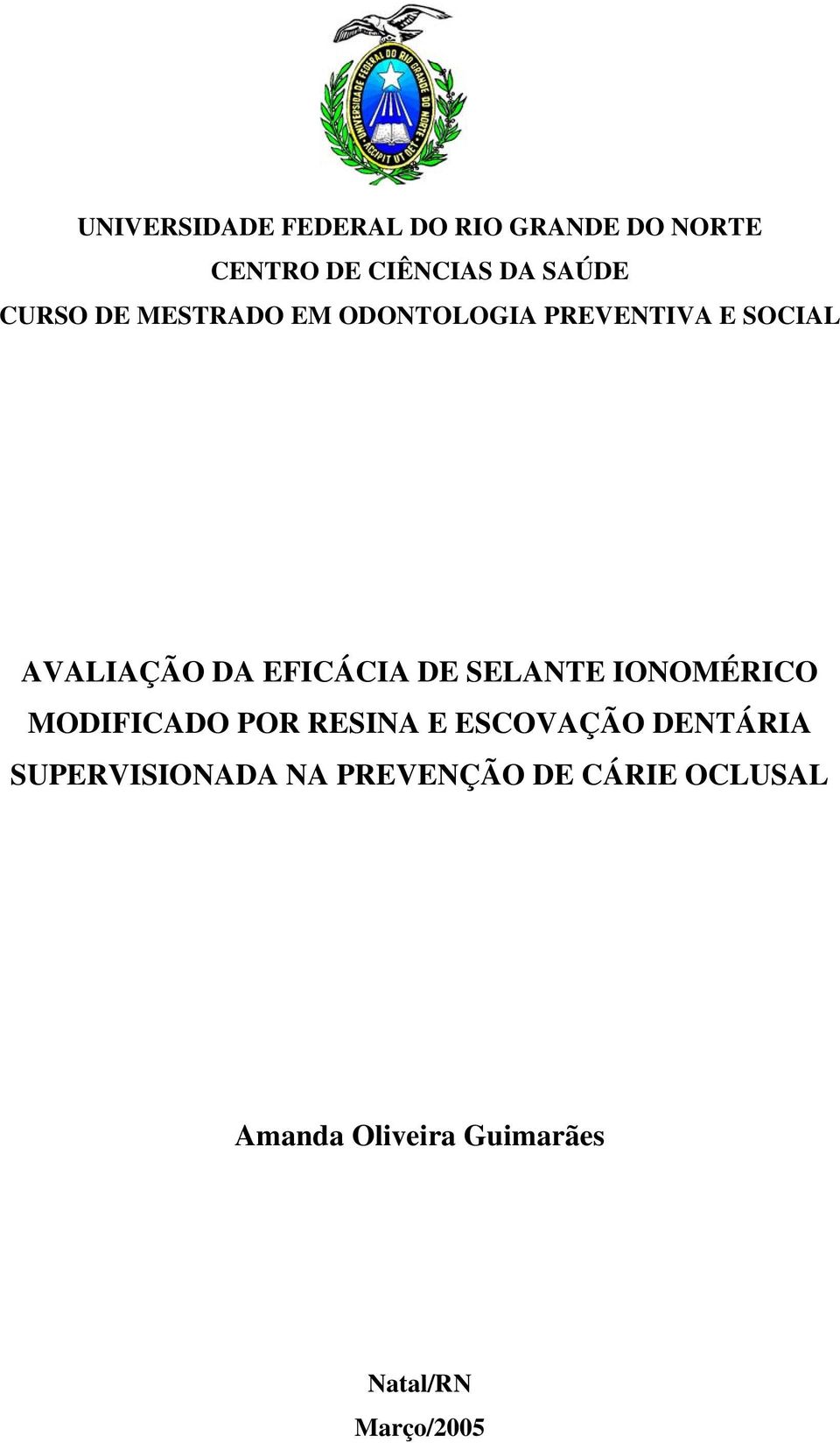 DE SELANTE IONOMÉRICO MODIFICADO POR RESINA E ESCOVAÇÃO DENTÁRIA