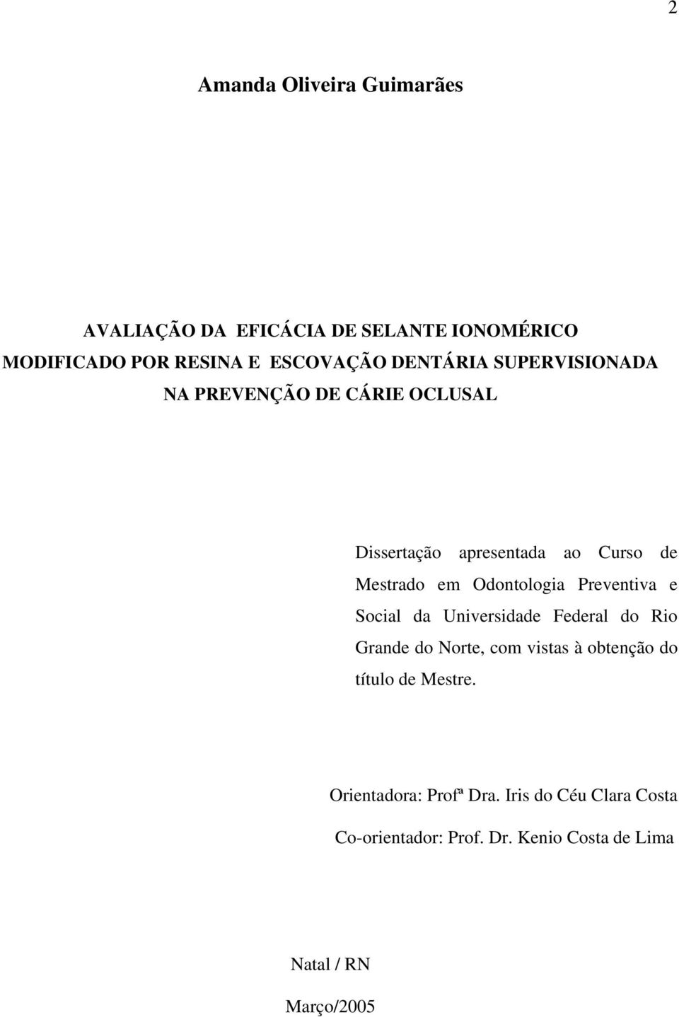 Odontologia Preventiva e Social da Universidade Federal do Rio Grande do Norte, com vistas à obtenção do título