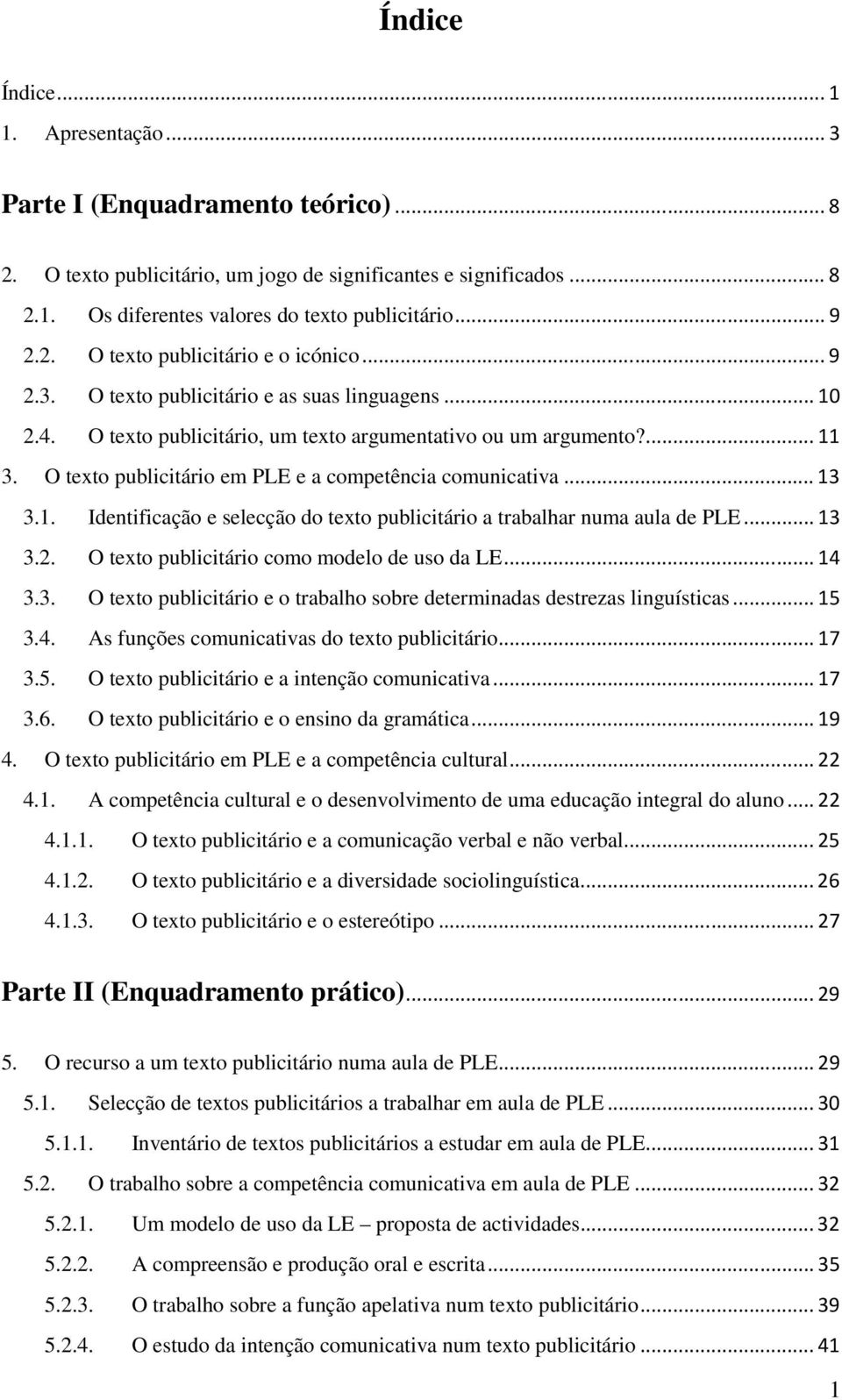 O texto publicitário em PLE e a competência comunicativa... 13 3.1. Identificação e selecção do texto publicitário a trabalhar numa aula de PLE... 13 3.2.