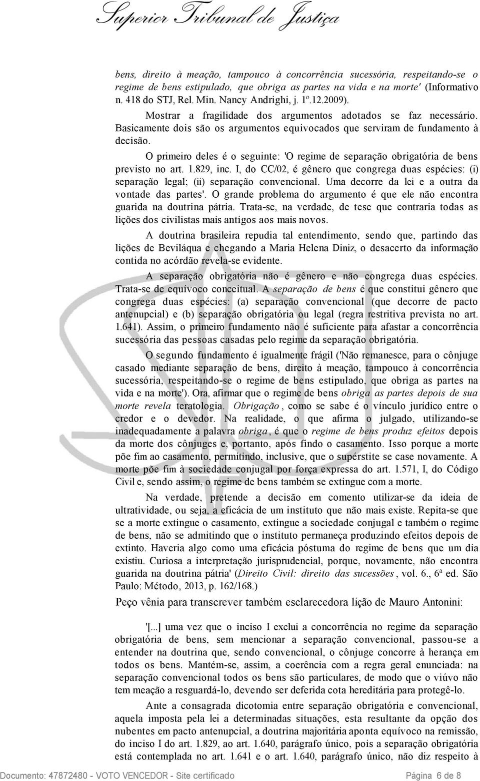 O primeiro deles é o seguinte: 'O regime de separação obrigatória de bens previsto no art. 1.829, inc.