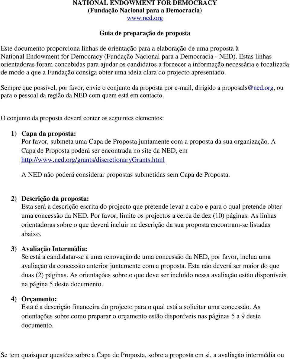 Estas linhas orientadoras foram concebidas para ajudar os candidatos a fornecer a informação necessária e focalizada de modo a que a Fundação consiga obter uma ideia clara do projecto apresentado.