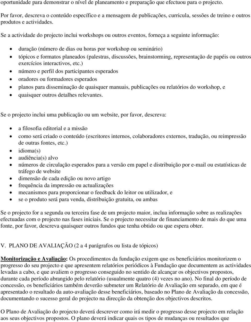 Se a actividade do projecto inclui workshops ou outros eventos, forneça a seguinte informação: duração (número de dias ou horas por workshop ou seminário) tópicos e formatos planeados (palestras,