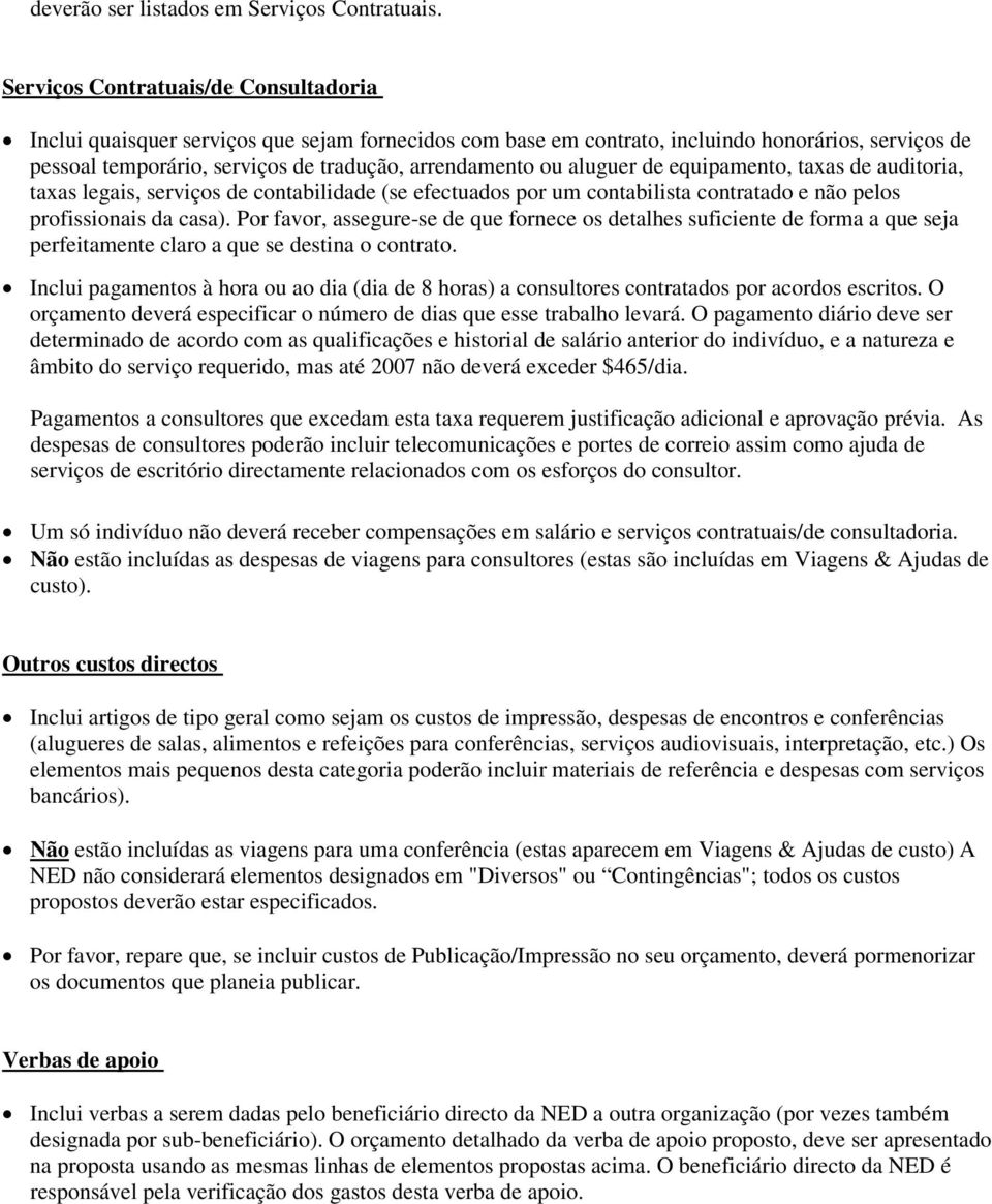 aluguer de equipamento, taxas de auditoria, taxas legais, serviços de contabilidade (se efectuados por um contabilista contratado e não pelos profissionais da casa).