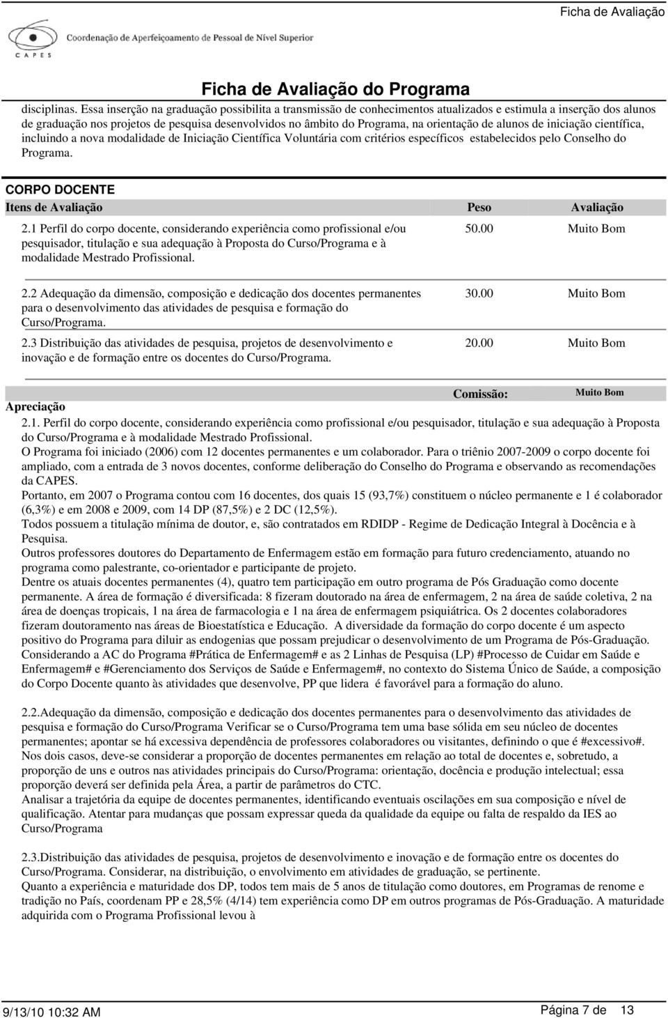 orientação de alunos de iniciação científica, incluindo a nova modalidade de Iniciação Científica Voluntária com critérios específicos estabelecidos pelo Conselho do Programa.