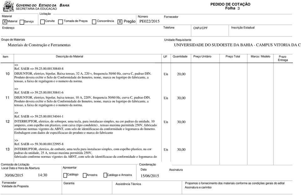 Ref. SAEB => 59.25.00.00130841-6 11 DISJUNTOR, eletrico, bipolar, baixa tensao, 10 A, 220V, frequencia 50/60 Hz, curva C, padrao DIN.