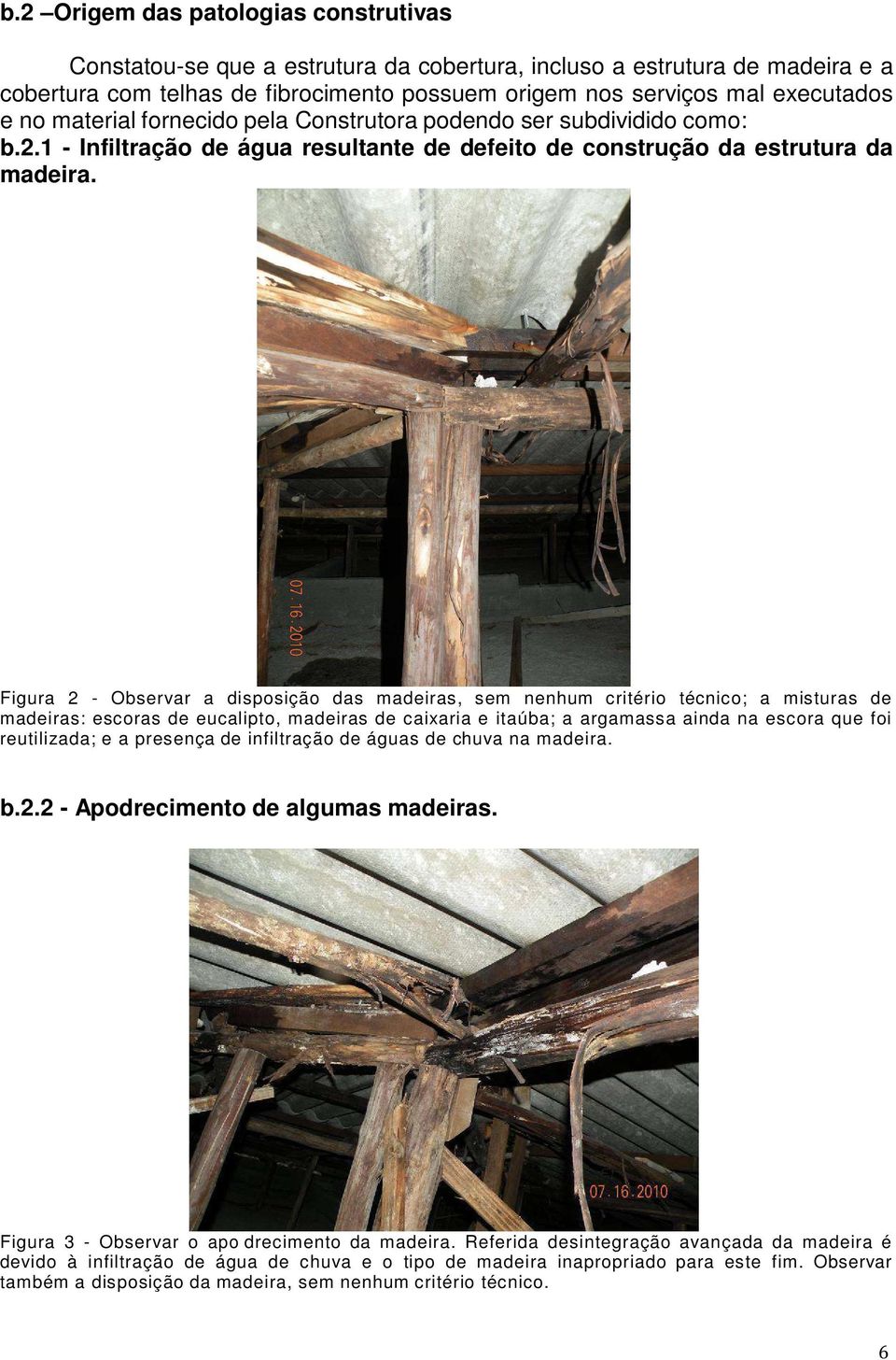 Figura 2 - Observar a disposição das madeiras, sem nenhum critério técnico; a misturas de madeiras: escoras de eucalipto, madeiras de caixaria e itaúba; a argamassa ainda na escora que foi