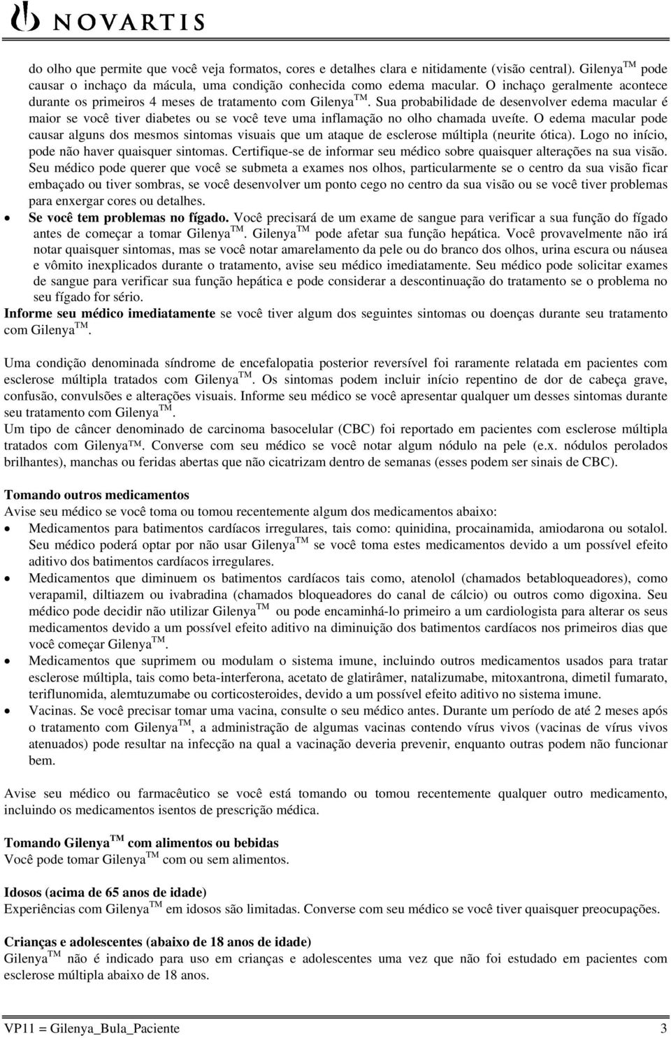 Sua probabilidade de desenvolver edema macular é maior se você tiver diabetes ou se você teve uma inflamação no olho chamada uveíte.