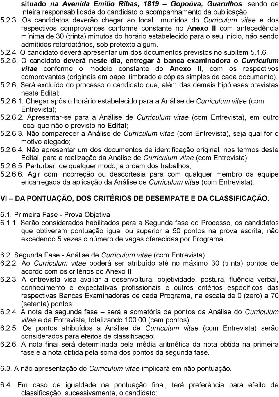 para o seu início, não sendo admitidos retardatários, sob pretexto algum. 5.