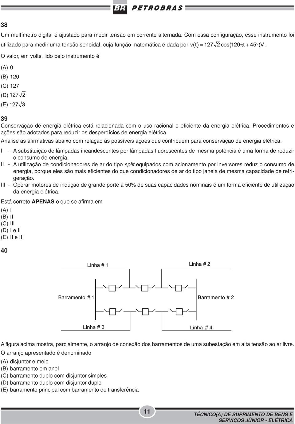 Procedimentos e ações são adotados para reduzir os desperdícios de energia elétrica. Analise as afirmativas abaixo com relação às possíveis ações que contribuem para conservação de energia elétrica.