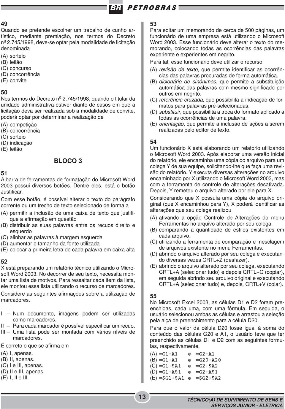 745/1998, quando o titular da unidade administrativa estiver diante de casos em que a licitação deva ser realizada sob a modalidade de convite, poderá optar por determinar a realização de (A)