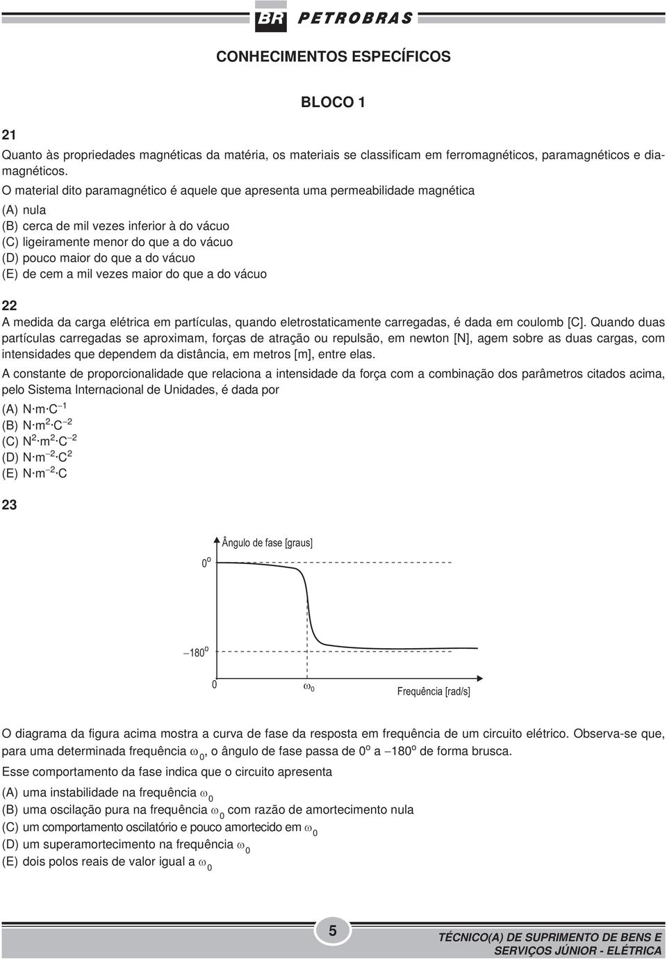 do vácuo (E) de cem a mil vezes maior do que a do vácuo 22 A medida da carga elétrica em partículas, quando eletrostaticamente carregadas, é dada em coulomb [C].