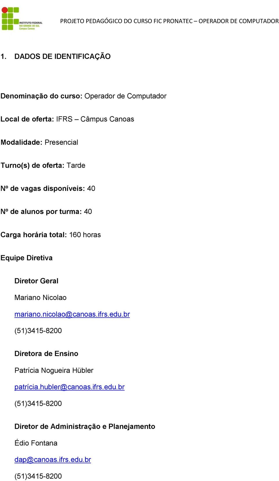 Diretor Geral Mariano Nicolao mariano.nicolao@canoas.ifrs.edu.