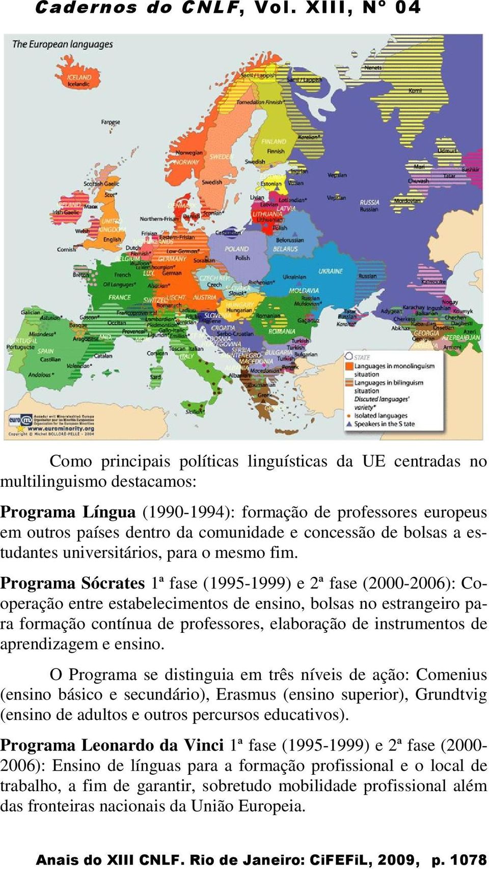 Programa Sócrates 1ª fase (1995-1999) e 2ª fase (2000-2006): Cooperação entre estabelecimentos de ensino, bolsas no estrangeiro para formação contínua de professores, elaboração de instrumentos de