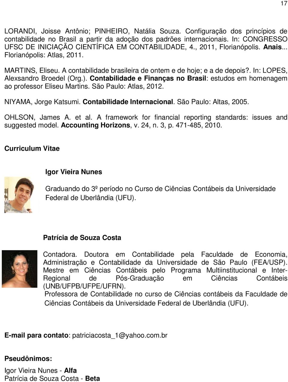 A contabilidade brasileira de ontem e de hoje; e a de depois?. In: LOPES, Alexsandro Broedel (Org.). Contabilidade e Finanças no Brasil: estudos em homenagem ao professor Eliseu Martins.