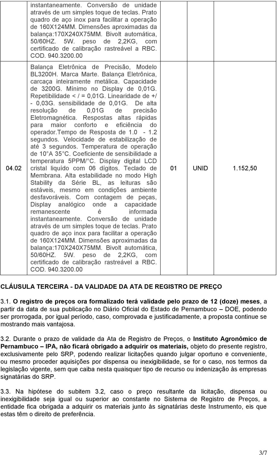 Balança Eletrônica, carcaça inteiramente metálica. Capacidade de 3200G. Mínimo no Display de 0,01G. Repetibilidade < / = 0,01G. Linearidade de +/ - 0,03G. sensibilidade de 0,01G.