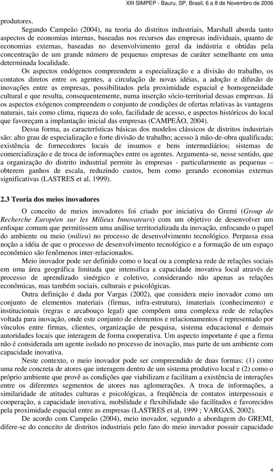 baseadas no desenvolvimento geral da indústria e obtidas pela concentração de um grande número de pequenas empresas de caráter semelhante em uma determinada localidade.