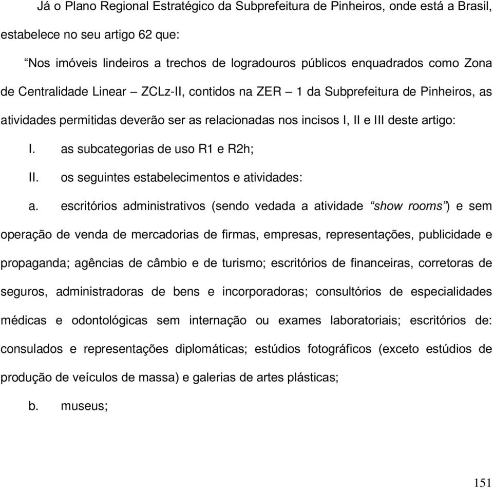 as subcategorias de uso R1 e R2h; II. os seguintes estabelecimentos e atividades: a.