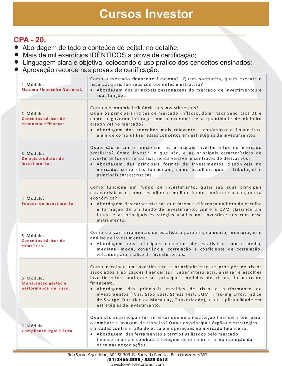 recorde nas provas de certificação. 1. M ó d u lo. Sistem a Fin anceiro N acio n al. Cursos Investor C o m o o m e rca d o fin a n ce iro fu n cio n a?