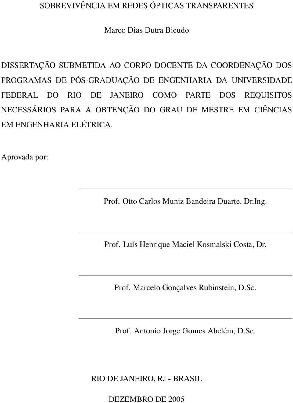 MESTRE EM CIÊNCIAS EM ENGENHARIA ELÉTRICA. Aprovada por: Prof. Otto Carlos Muniz Bandeira Duarte, Dr.Ing. Prof. Luís Henrique Maciel Kosmalski Costa, Dr.