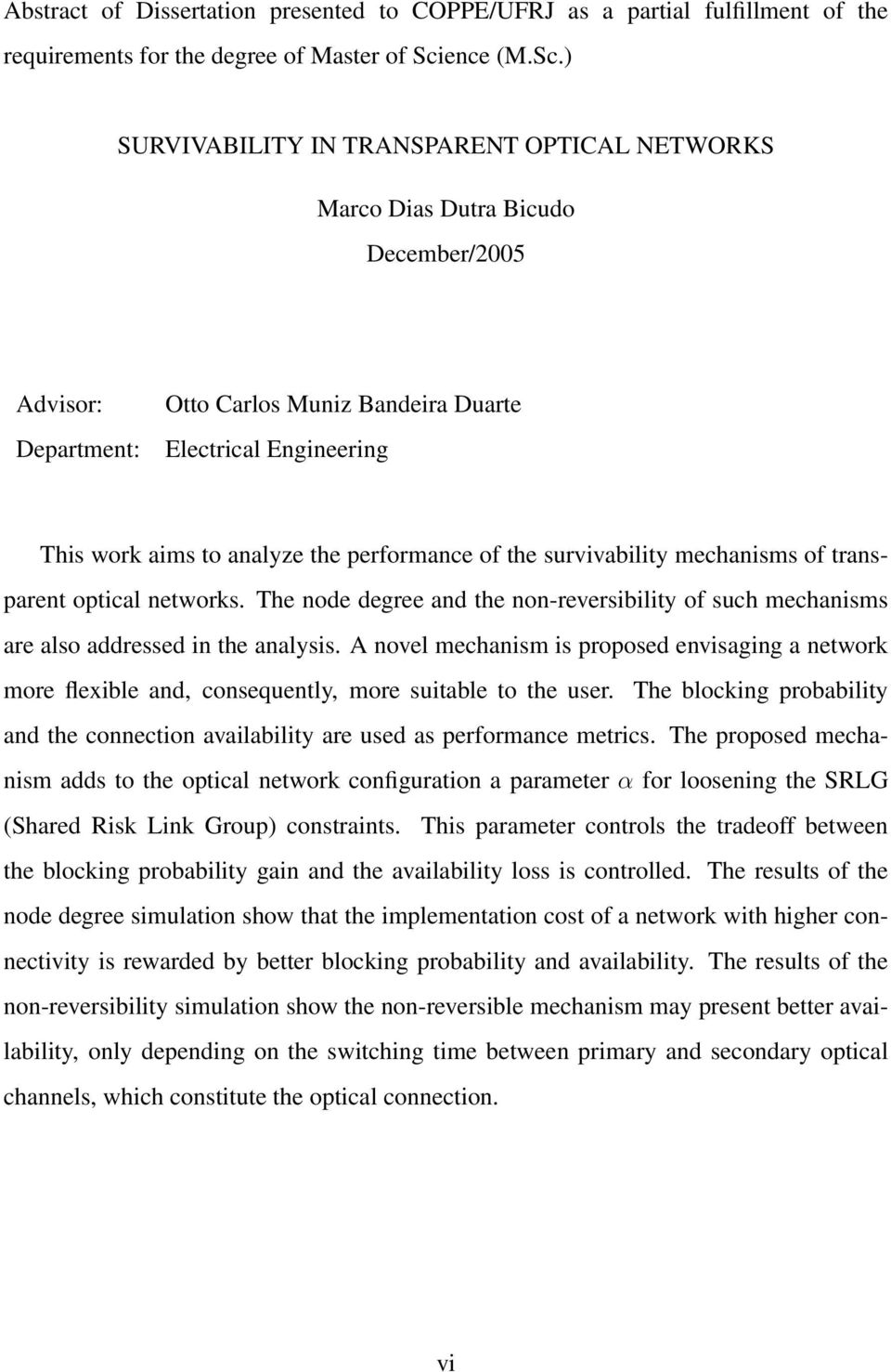 ) SURVIVABILITY IN TRANSPARENT OPTICAL NETWORKS Marco Dias Dutra Bicudo December/2005 Advisor: Department: Otto Carlos Muniz Bandeira Duarte Electrical Engineering This work aims to analyze the